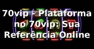 70vip - Plataforma no 70vip: Sua Referência Online